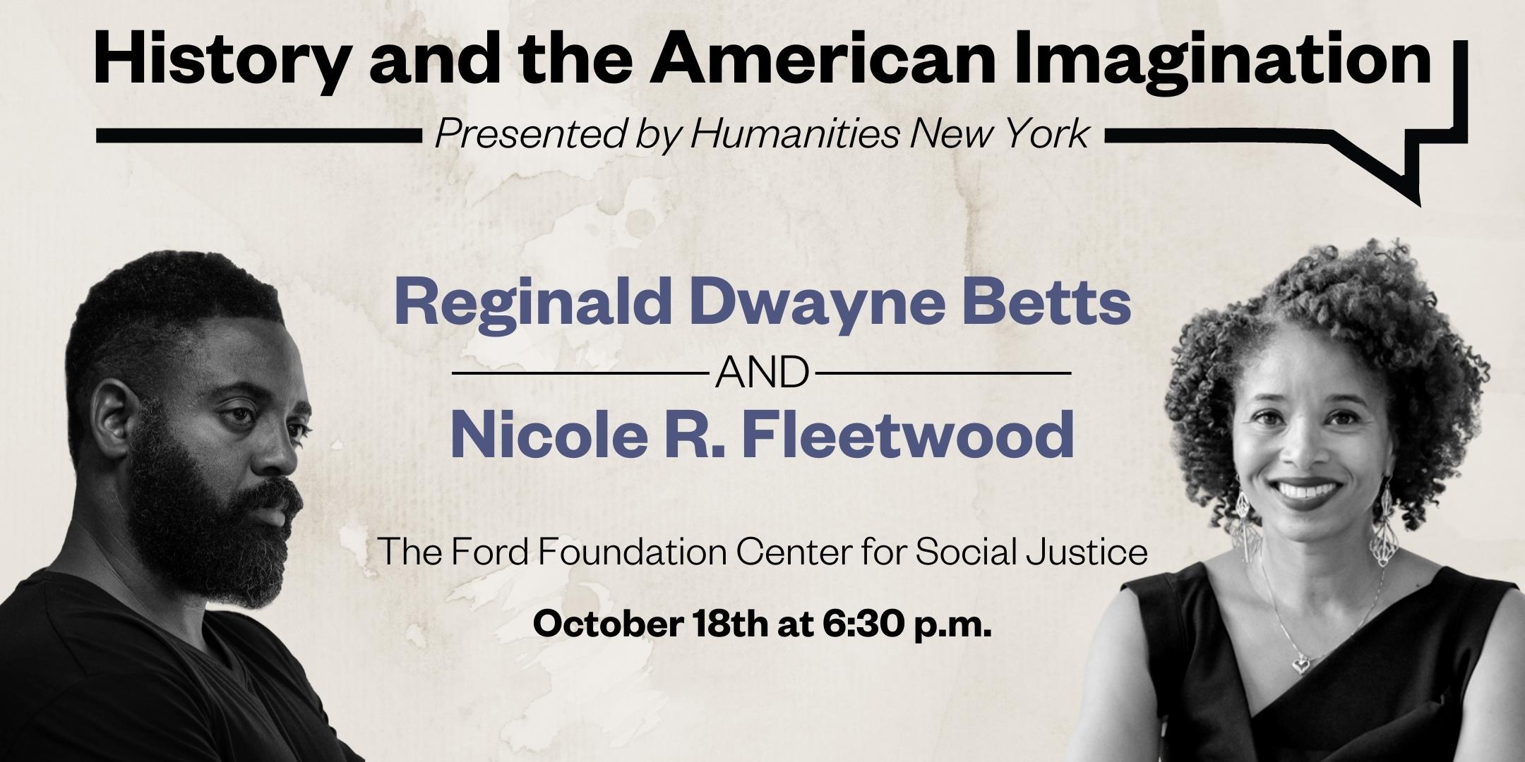 An announcement for History and the American Imagination, taking place at the Ford Foundation Center for Social Justice on October 18 at 6:30 p.m.. Depicts featured speakers Reginald Dwayne Betts and Nicole R. Fleetwood.